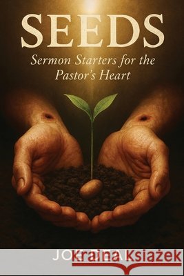 Seeds: Sermon Starters for the Pastor's Heart Deal, Joe 9798234032690