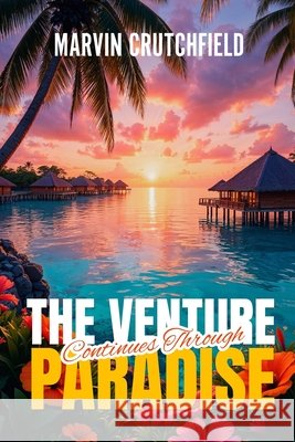 The Venture Continues Through Paradise Crutchfield, Marvin 9798234042408