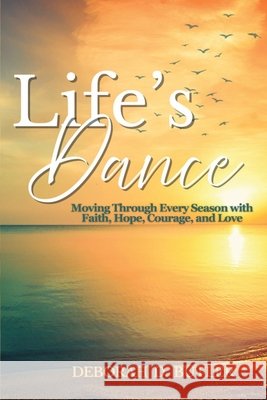 Life's Dance: Moving Through Every Season with Faith, Hope, Courage & Love Butler, Deborah D. 9798234044501