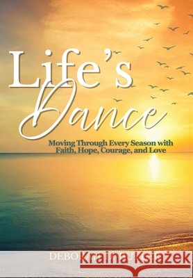 Life's Dance: Moving Through Every Season with Faith, Hope, Courage & Love Butler, Deborah D. 9798234044525