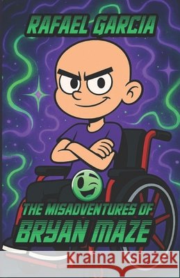 The Misadventures Of Bryan Maze Garcia, Rafael 9798234045614