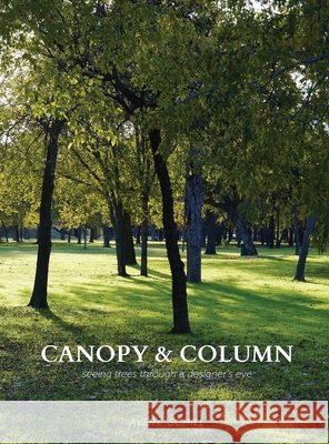 Canopy & Column: seeing trees through a designer's eye Schill, Avery 9798234066176 Avery Schill