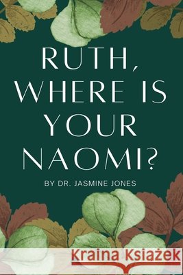 Ruth, Where is your Naomi? Jones, Jasmine V. 9798234070548 One Journey