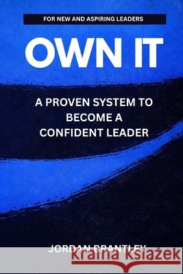 Own It: A Framework for Leadership Brantley, Jordan 9798234072122 Cielo Investment Holdings, LLC