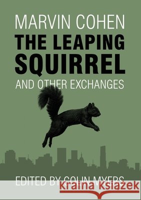 The Leaping Squirrel and Other Exchanges Cohen, Marvin, Myers, Colin 9798234075291