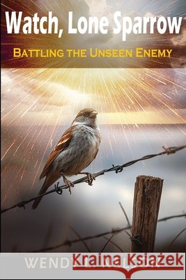 Battling the Unseen Enemy Nelson, Wendy L. 9798234081018 Mediatek Grafx