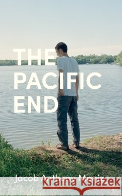 The Pacific End Moniz, Jacob Anthony 9798234111357