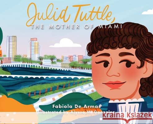 Julia Tuttle, The Mother of Miami de Armas, Fabiola 9798234135636