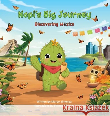 Nopi's Big Journey: Discovering Mexico Jimenez, Marco, Fatima, Farheen 9798234165367 Sol Luna Publishing