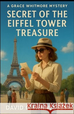 Secret of the Eiffel Tower Treasure Hennessey, David G. 9798235000186