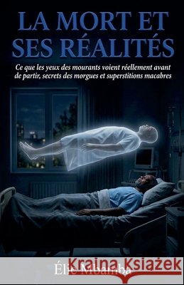 La mort et ses realités Mbamba, Élie 9798235036048 Elie Mbamba
