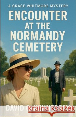 Encounter at the Normandy Cemetery Hennessey, David G. 9798235054349