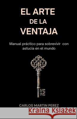 El arte de la ventaja Pérez, Carlos Martín 9798235088429