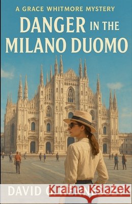 Danger in the Milano Duomo Hennessey, David G. 9798235148888