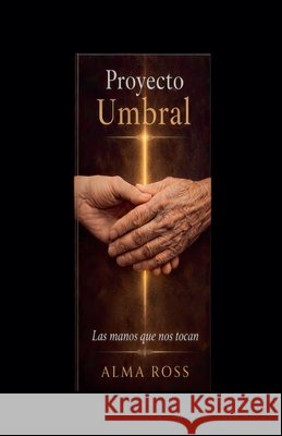Proyecto Umbral Las manos que nos tocan Ross, Alma 9798235153776 Alma Ross