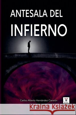 Antesala del Infierno Carreón, Carlos Alberto Hernández 9798235186958