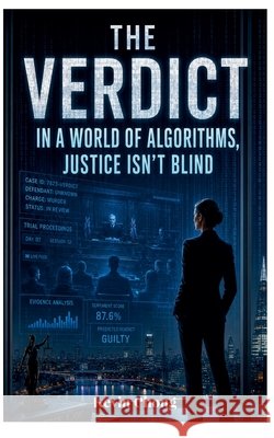 The Verdict: In A World Of Algorithms, Justice Isn't Blind Chong, Kevin 9798235221994 Kevin Chong
