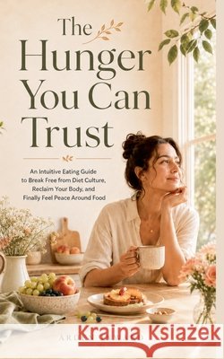 The Hunger You Can Trust Inward, Arden 9798235231368 Arden Inward
