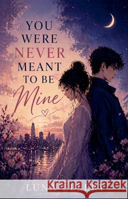 You Were Never Meant to Be Mine Ellery, Luna 9798235251878