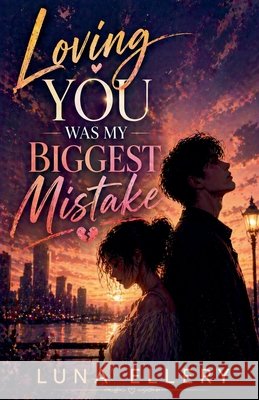 Loving You Was My Biggest Mistake Ellery, Luna 9798235287662
