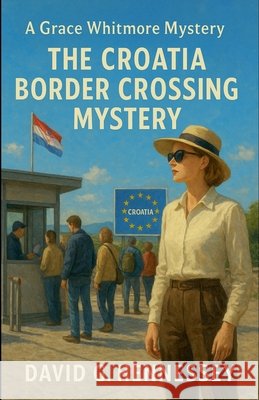 The Croatia Border Crossing Mystery Hennessey, David G. 9798235320772