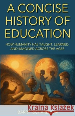A Concise History of Education Richardson, Barry 9798235321731 Barry Richardson