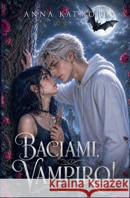Baciami, Vampiro! Katmore, Anna 9798235322585