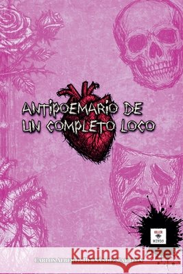 Antipoemario de un completo loco Carreón, Carlos Alberto Hernández 9798235329799 Killer Minds