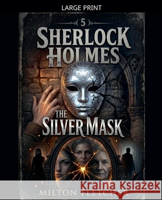 Sherlock Holmes - The Silver Mask Fletcher, Milton 9798235345331 Drafttime