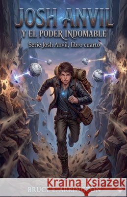 Josh Anvil y el poder indomable Arrington, Bruce E. 9798235387881 Pipe Dream Books