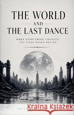 The World and the Last Dance Almalki, Hussain 9798235407657
