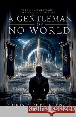 THE CONTINUANCE CYCLE Book I A Gentleman of No World Keenan, Christopher 9798235442078