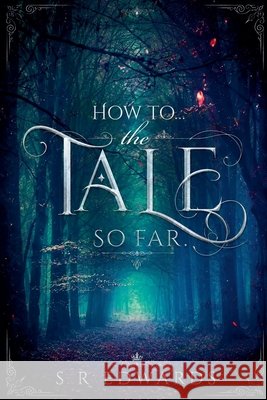 How to... The Tale So Far Edwards, S. R. 9798235451247 S R Edwards