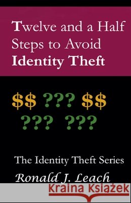 Twelve and a Half Steps to Avoid Identity Theft Leach, Ronald J. 9798235473164 Ronald J. Leach