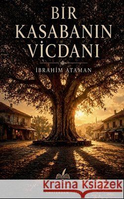 Bir Kasabanın Vicdanı Ataman, İbrahim 9798235504424 Peace Hunter Publishing