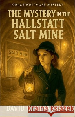 The Mystery in the Hallstatt Salt Mine Hennessey, David G. 9798235517042