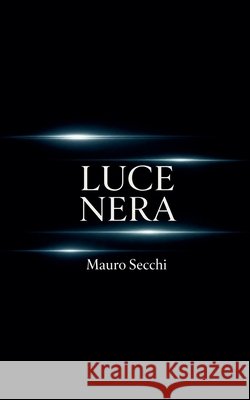 Luce Nera Secchi, Mauro 9798235523463
