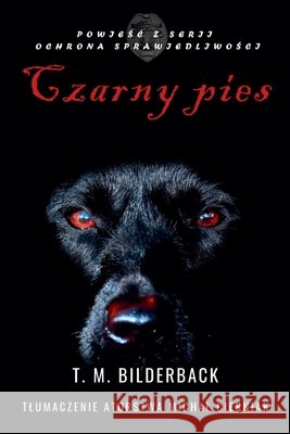 Czarny Pies - Powieśc Z Serii Ochrona Sprawiedliwości Bilderback, T. M. 9798235657502