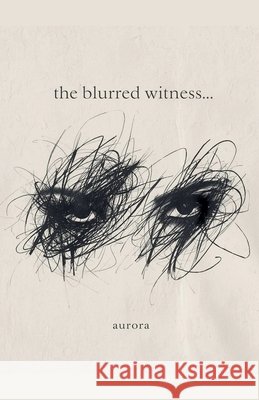 The Blurred Witness Aurora 9798235685567