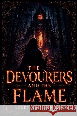 The Devourers and the Flame O'Donnell, Rebecca 9798235718951 Rebecca O'Donnell