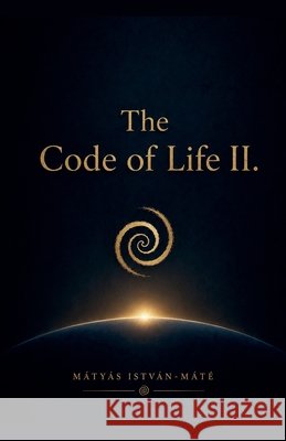 The Code of Life II. Istvan-Matyas, Mate 9798235722446 Mate Istvan-Matyas