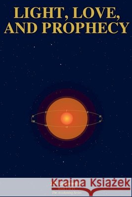 Light, Love, and Prophecy Longenecker, J. P. 9798235750661 J.P. Longenecker