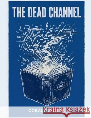 The Dead Channel Ledger, Cobalt 9798235758018
