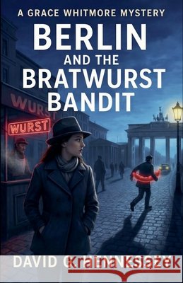 Berlin and the Bratwurst Bandit Hennessey, David G. 9798235767591