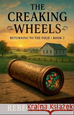 The Creaking Wheels Byler, Rebecca 9798235768253