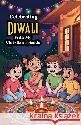 Celebrating Diwali With My Christian Friends Arora, Rani 9798235816015