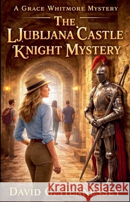 The Ljubljana Castle Knight Mystery Hennessey, David G. 9798235825697