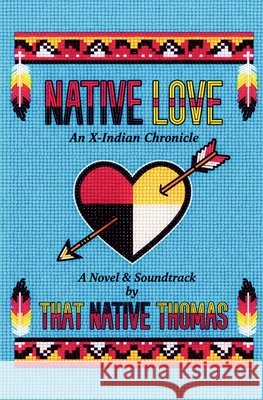 Native Love: An X-Indian Chronicle Thomas, That Native 9798235828506