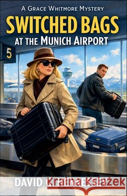 Switched Bag at the Munich Airport Hennessey, David G. 9798235883673