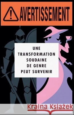 Avertissement: Une Transformation Soudaine de Genre Peut Survenir Beauverd, Yann 9798235888036